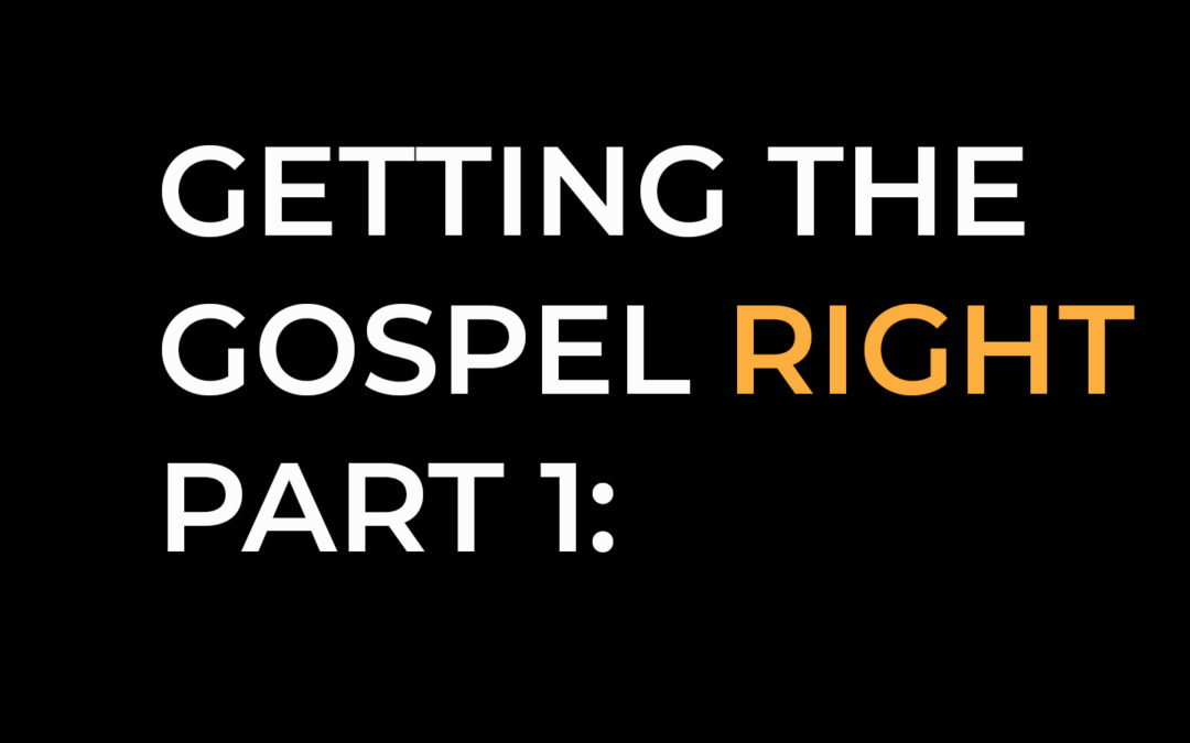 Getting The Gospel Right Part 1